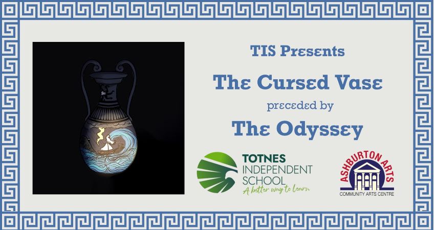 Totnes Independent School: The Cursed Vase preceded by The Odyssey (Performance on Tues & Weds eves)