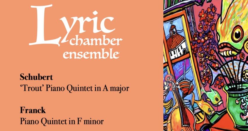Lyric Chamber Ensemble: Piano Quintets by Schubert and Franck