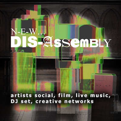 N-E-W Dis-Assembly Artists' social, film, live music, DJ set, creative networks